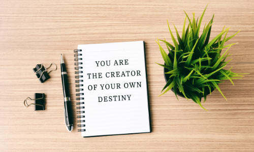 You are the creator of your own destiny